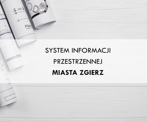 SYSTEM GIS DLA MIASTA ZGIERZ